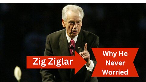 Why Zig Ziglar Never Worried
