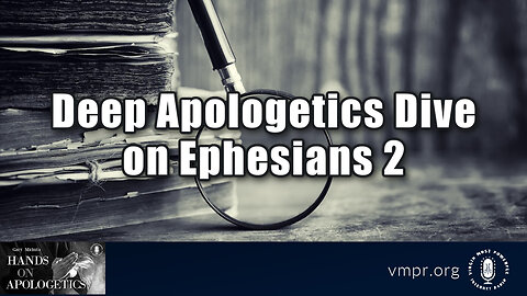02 Feb 23, Hands on Apologetics: Deep Apologetics Dive on Ephesians 2
