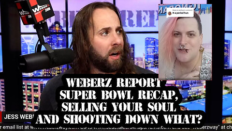 WEBERZ REPORT - SUPER BOWL RECAP, SELLING YOUR SOUL AND SHOOTING DOWN WHAT?