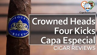 SWEET But SHORT - Crowned Heads Four Kicks Capa Especial Corona Gorda - CIGAR REVIEWS by CigarScore