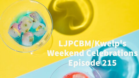 LJPCBM/Kwelp's Weekend Celebrations - Episode 215