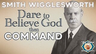 Dare to Believe God, then Command by Smith Wigglesworth (Music Free)