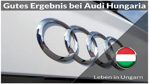 Gutes Ergebnis bei Audi Hungaria in Györ - Leben in Ungarn