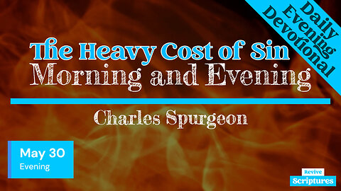 May 30 Evening Devotional | The Heavy Cost of Sin | Morning and Evening by Charles Spurgeon