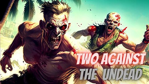 TWO AGAINST THE UNDEAD - Co Op Dead Island Gameplay