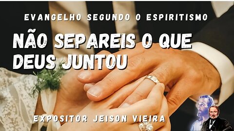 Não separeis o que Deus juntou (Cap. 22 de O Evangelho Segundo o Espiritismo)