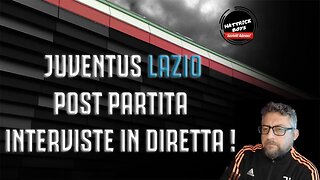 JUVENTUS LAZIO POST PARTITA : INTERVITE LIVE ANALISI E COMMENTI