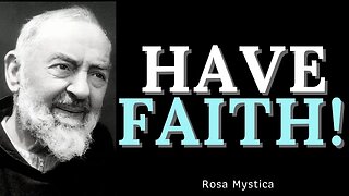 HAVE FAITH - ST. PADRE PIO