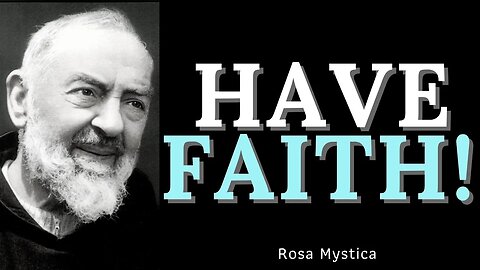 HAVE FAITH - ST. PADRE PIO