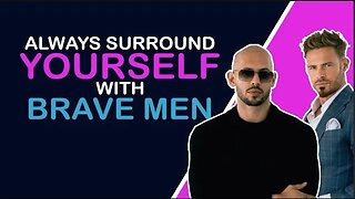 Andrew Tate, Always Surround Yourself With Brave Men