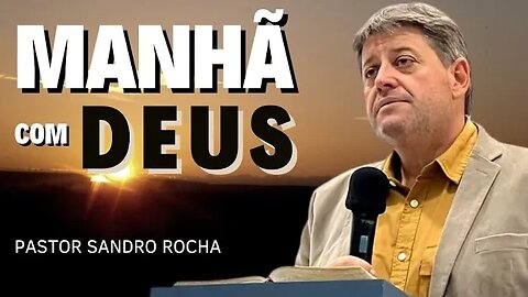 26/01/2023 - MANHÃ COM DEUS COM PASTOR SANDRO ROCHA