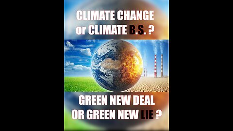 Climate Change or Climate B.S. Green New Deal or Green New Lie