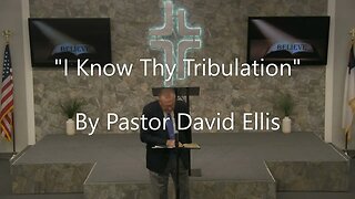 "I Know Thy Tribulation" By Pastor David Ellis