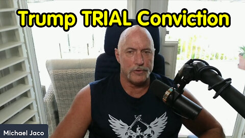 Michael Jaco Breaking "Trump TRIAL Conviction"