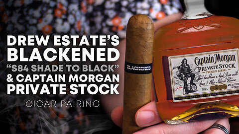 Blackened by Drew Estate S84 and Captain Morgan Private Stock | Cigar Pairing