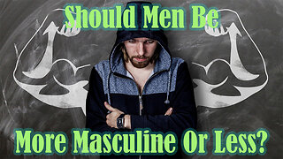 What Does The Bible Say About Masculinity? - Is It Good? Is It Bad? Preacher Responds!