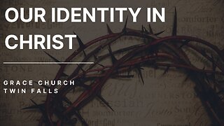 Who Am I In Christ? - Part III - 11/27/2022 | Our Identity In Christ Series |