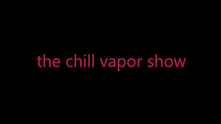 THE CHILL VAPOR SHOW EPISODE #2 - A NEW HOPE