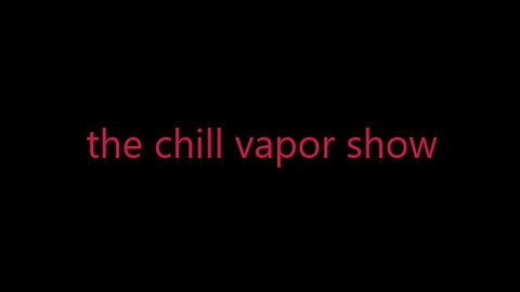 THE CHILL VAPOR SHOW EPISODE #2 - A NEW HOPE