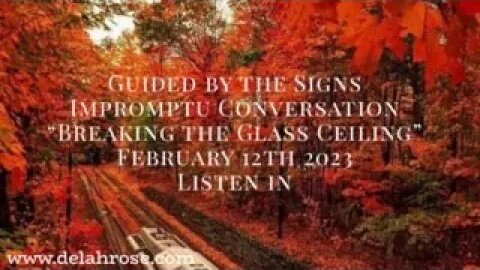 Guided By The Signs - Impromptu Conversation - February 12th 2023 "Breaking The Glass Ceiling"