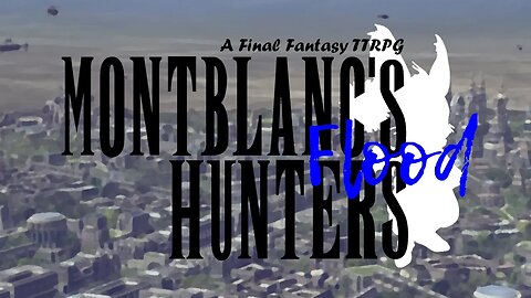 Montblanc's Hunters: Flood - Final Fantasy #TTRPG