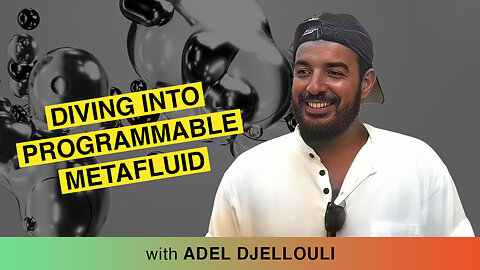 🌊 A New Fluid Frontier: Diving Into Programmable Metafluid With Adel Djellouli 👨