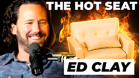 🔥 THE HOT SEAT with Ed Clay!