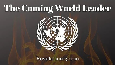 Revelation 13:1-10 (Teaching Only), "The Coming World Leader"