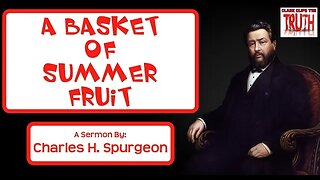 A Basket of Summer Fruit | Charles H Spurgeon Sermon