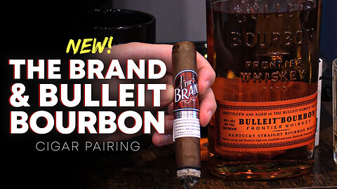 The Brand & Bulleit Bourbon | Cigar Pairing
