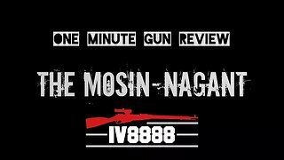 One Minute Gun Review: The Mosin-Nagant
