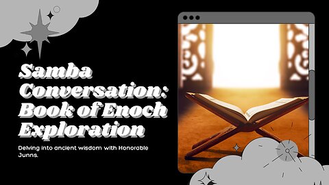 Samba Conversation: Exploring the Book of Enoch with Honorable Junns The NBIC