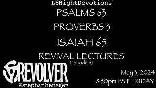 L8NIGHTDEVOTIONS REVOLVER PSALM 63 PROVERBS 3 ISAIAH 65 CHARLES FINNEY REVIVAL LECTURES