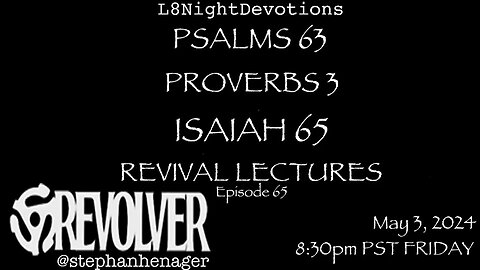 L8NIGHTDEVOTIONS REVOLVER PSALM 63 PROVERBS 3 ISAIAH 65 CHARLES FINNEY REVIVAL LECTURES