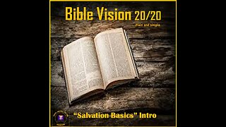 Bible Vision 20/20 Salvation Basics episode 1 03032024