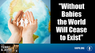 07 May 24, The Terry & Jesse Show: "Without Babies the World Will Cease to Exist"