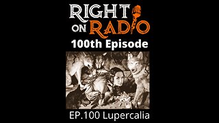Right On Radio Episode #100 - Lupercalia, Valentine's Day is a Pagan Holiday and is Attached to Demons (February 2021)