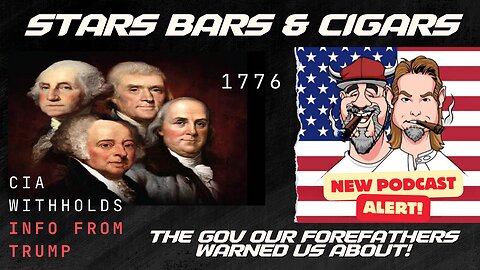 STARS BARS & CIGARS, EPISODE 38, DO YOU THINK OUR FOREFATHERS WOULD TAKE OUT THIS GOV?