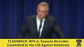 FLASHBACK: RFK Jr. Exposes Atrocities Committed by the CIA Against Americans