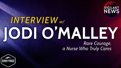 VIGILANT INTERVIEW: Jodi O’Malley, Rare Courage of a Nurse Who Truly Cares