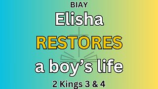 2 Kings 3 & 4: Elisha RESTORES a boy's life