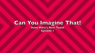 Can You Imagine That 01 Aunt Mary's New Tooth