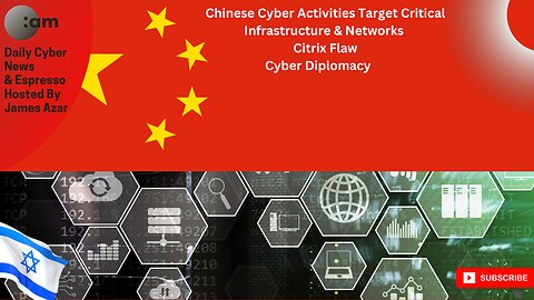 🚨 Chinese Cyber Activities Target Critical Infrastructure & Networks, Citrix Flaw, Cyber Diplomacy