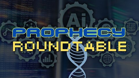 Prophecy RoundTable on End Times Technologies: AI - Transhumanism & Globalism
