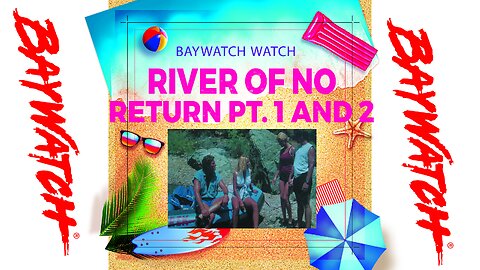 Baywatch Watch -Season Three - Episodes 1 and 2 - The River of No Return