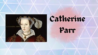 What Do You Know About: Catherine Parr👑