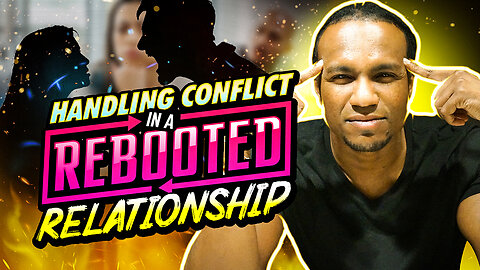 Handling Conflict In a Rebooted Relationship