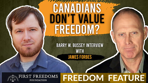 Canadians Don’t Value Freedom? - Interview with James Forbes
