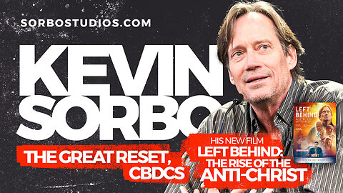 Kevin Sorbo | The Great Reset, CBDCs and His New Film LEFT BEHIND: The Rise of the Anti-Christ