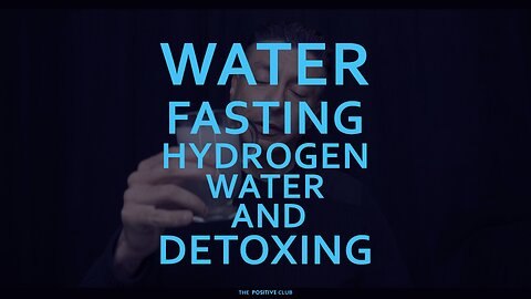 Water fasting hydrogen water and detoxing